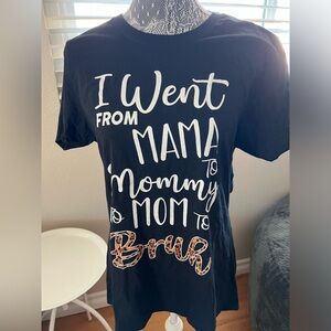 I went from mama,mommy,mom to bruh! Tshirt